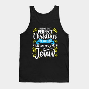 I'm Not That Perfect Christian I Need Jesus Cute Faith Gift Tank Top